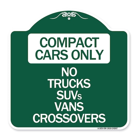 Signmission Compact Cars Only-No Trucks SUVs Vans Crossovers, Green & White Alum Sign, 18" x 18", GW-1818-24247 A-DES-GW-1818-24247
